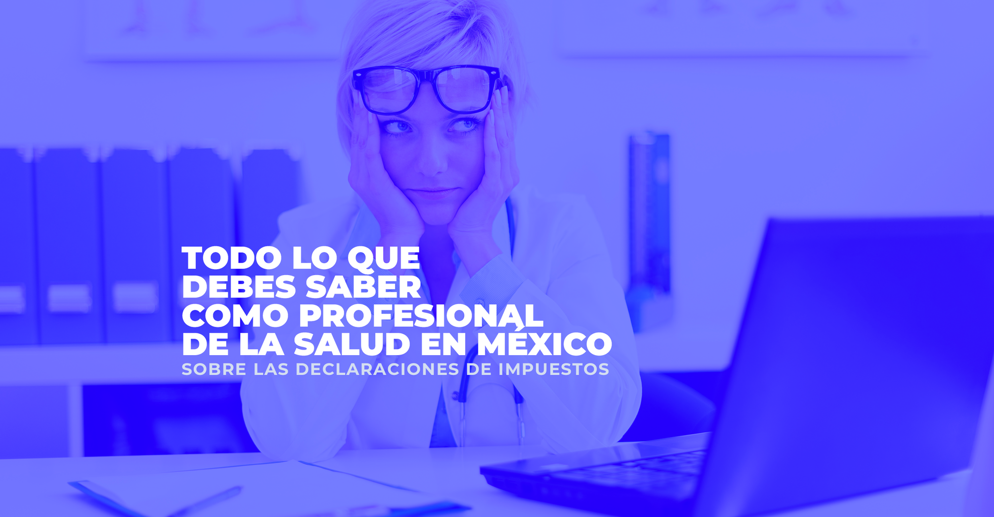 Todo lo que debes saber cómo profesional de la salud en México sobre las declaraciones de impuestos
