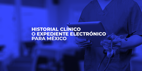 Historial clínico o expediente clínico para México