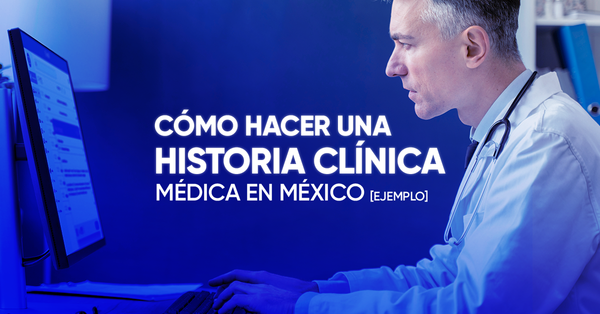 Cómo hacer una historia clínica médica en México [Ejemplo]