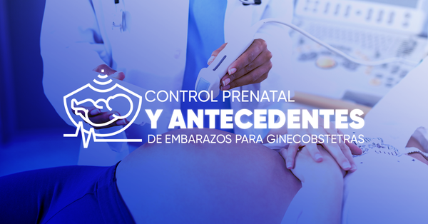 Control prenatal y antecedentes de embarazos para Ginecobstetras
