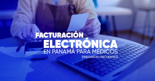 Facturación Electrónica en Panamá (2024) para Médicos [Preguntas Frecuentes]