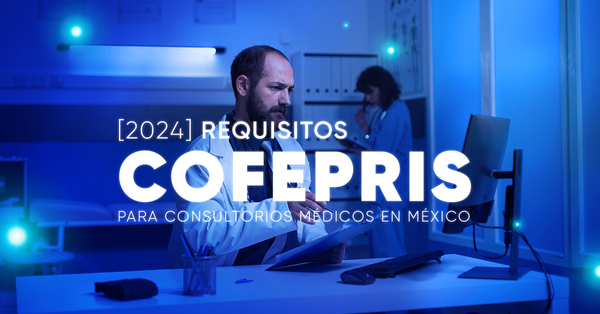 [2024] Requisitos COFEPRIS para Consultorios Médicos en México